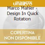 Marco Mahler - Design In Quick Rotation cd