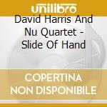 David Harris And Nu Quartet - Slide Of Hand cd
