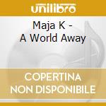 Maja K - A World Away cd