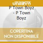 P Town Boyz - P Town Boyz cd