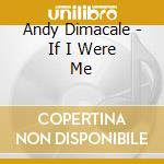 Andy Dimacale - If I Were Me cd musicale di Andy Dimacale