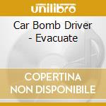 Car Bomb Driver - Evacuate cd musicale di CAR BOMB DRIVER