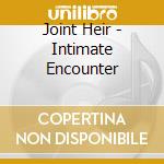 Joint Heir - Intimate Encounter cd