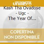 Kash Tha Ovadose - Ugc - The Year Of The Gods cd