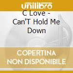 C Love - Can'T Hold Me Down cd