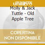 Molly & Jack Tuttle - Old Apple Tree cd musicale di Molly & Jack Tuttle