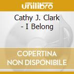 Cathy J. Clark - I Belong cd musicale di Cathy J. Clark