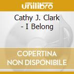 Cathy J. Clark - I Belong cd