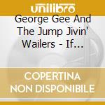 George Gee And The Jump Jivin' Wailers - If Dreams Come True cd musicale di George Gee And The Jump Jivin' Wailers