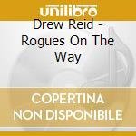 Drew Reid - Rogues On The Way cd musicale di Drew Reid