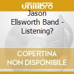 Jason Ellsworth Band - Listening? cd