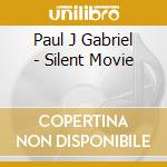 Paul J Gabriel - Silent Movie cd musicale di Paul J Gabriel