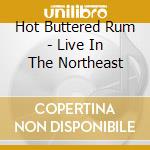 Hot Buttered Rum - Live In The Northeast cd