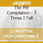 The Phf Compilation - 7 Times I Fall cd