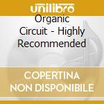 Organic Circuit - Highly Recommended cd musicale di Organic Circuit