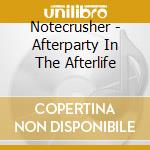Notecrusher - Afterparty In The Afterlife cd