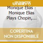 Monique Elias - Monique Elias Plays Chopin, Mendelssohn, Szymanowski cd