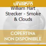 William Hart Strecker - Smoke & Clouds cd musicale di William Hart Strecker