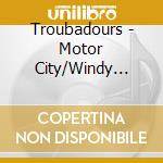 Troubadours - Motor City/Windy City cd