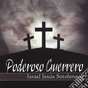Israel Jesus Sotolongo - Poderoso Guerrero cd musicale di Israel Jesus Sotolongo