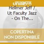 Hellmer Jeff / Ut Faculty Jazz - On The Cusp cd musicale di Hellmer Jeff / Ut Faculty Jazz