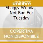 Shaggy Wonda - Not Bad For Tuesday cd