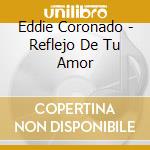 Eddie Coronado - Reflejo De Tu Amor cd musicale di Eddie Coronado