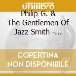 Philip G. & The Gentlemen Of Jazz Smith - Almost Live At Uva cd musicale di Philip G. & The Gentlemen Of Jazz Smith