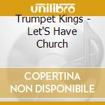 Trumpet Kings - Let'S Have Church cd