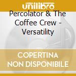 Percolator & The Coffee Crew - Versatility cd