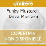 Funky Mustard - Jazza Mostaza cd musicale di Funky Mustard