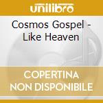 Cosmos Gospel - Like Heaven cd