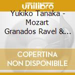 Yukiko Tanaka - Mozart Granados Ravel & Albeniz cd