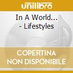 In A World... - Lifestyles cd