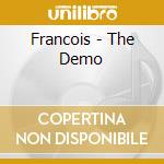 Francois - The Demo cd musicale di Francois