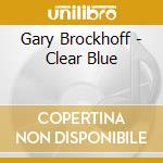 Gary Brockhoff - Clear Blue cd