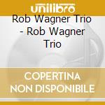 Rob Wagner Trio - Rob Wagner Trio cd