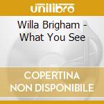 Willa Brigham - What You See cd musicale di Willa Brigham