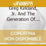 Greg Kirkland, Jr. And The Generation Of Praise - Journey cd