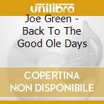 Joe Green - Back To The Good Ole Days cd musicale di Joe Green