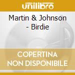 Martin & Johnson - Birdie cd musicale di Martin & Johnson