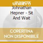Johnathan Hepner - Sit And Wait cd