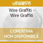 Wire Graffiti - Wire Graffiti cd