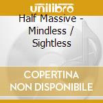 Half Massive - Mindless / Sightless cd