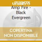 Amp Fire - Black Evergreen cd