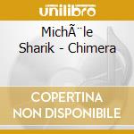 MichÃ¨le Sharik - Chimera cd musicale di Michéle Sharik