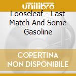 Looseleaf - Last Match And Some Gasoline cd