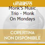 Monk'S Music Trio - Monk On Mondays cd musicale di Monk'S Music Trio