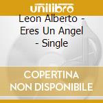 Leon Alberto - Eres Un Angel - Single cd