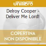 Delroy Cooper - Deliver Me Lord! cd